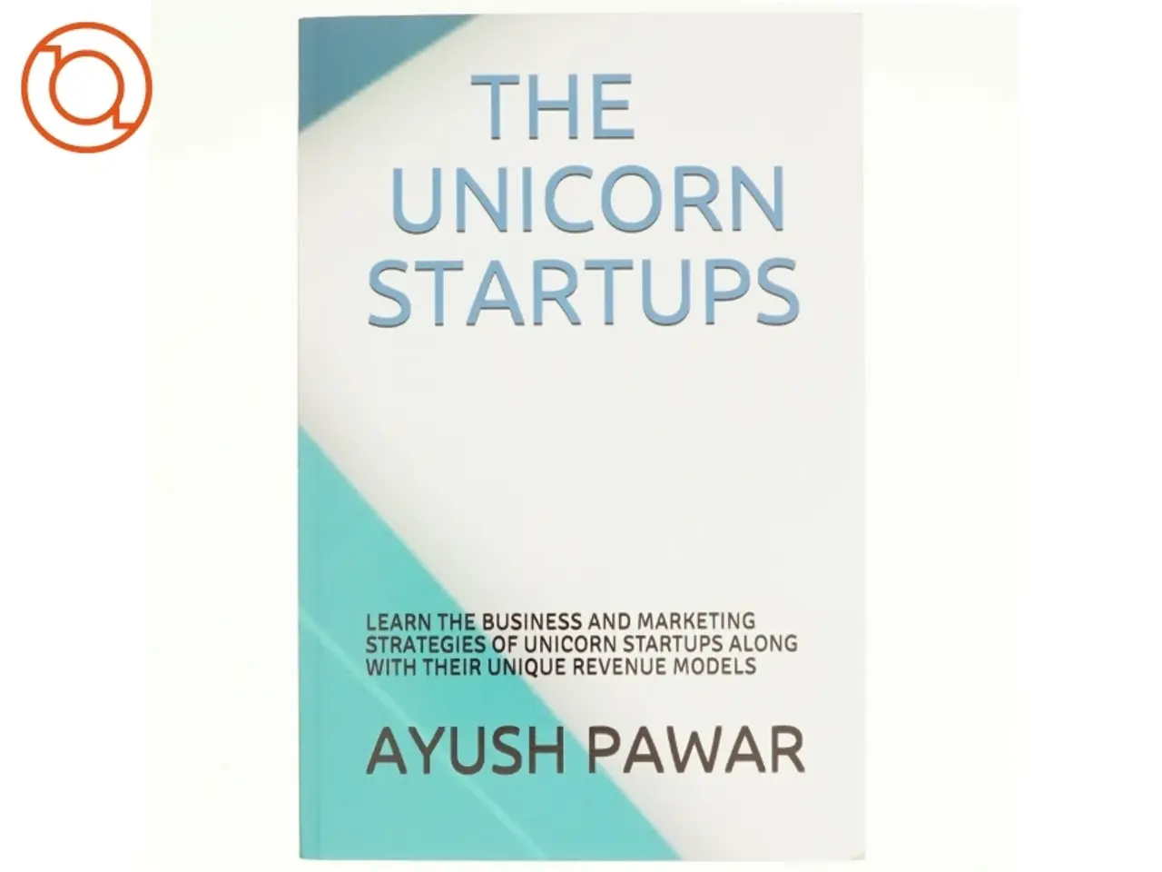 Billede 1 - The Unicorn Startups af Ayush Pawar (Bog)