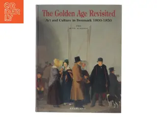 The Golden Age revisited : art and culture in Denmark 1800-1850 af Bente Scavenius (Bog)