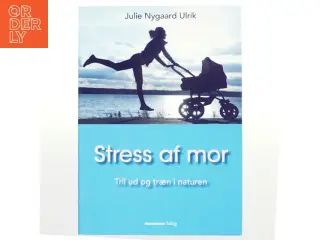 Stress af mor af Julie Nygaard Ulrik (Bog)