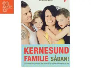 Kernesund familie sådan! : livsstil, uden sukker, stress og kemi, passer ind i din hverdag og ændrer den for evigt af Ninka Mauritson (Bog)