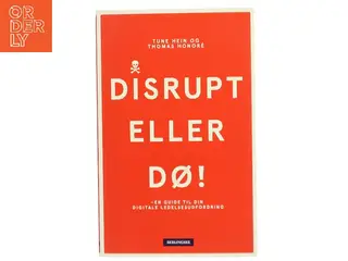 Disrupt eller dø : en guide til din digitale ledelsesudfordring af Thomas Honoré (Bog)