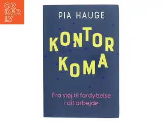Kontorkoma : fra støj til fordybelse i dit arbejde af Pia Hauge (Bog)