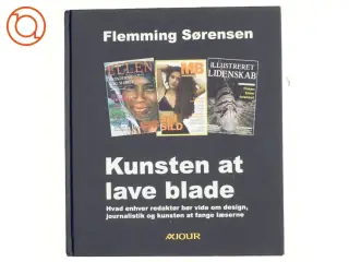 Kunsten at lave blade : hvad enhver redaktør bør vide om design, journalistik og kunsten at fange læserne af Flemming Sørensen (f.