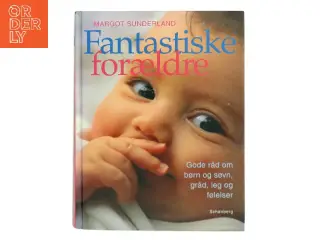 Fantastiske forældre : gode råd om børn og søvn, gråd, leg og følelsesmæssig opbygning til trivsel for hele livet a