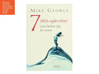 7 aha-oplevelser : som befrier dig for stress af Mike George (Bog)