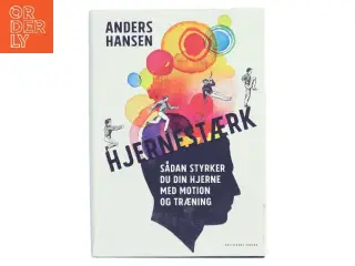 Hjernestærk : sådan styrker du din hjerne med motion og træning af Anders Hansen (f. 1974) (Bog)