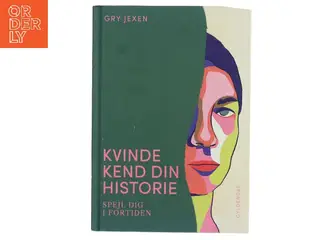 Kvinde kend din historie : spejl dig i fortiden af Gry Jexen (Bog)