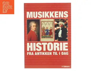 Musikkens historie : fra antikken til i dag af Maria Lord (Bog)