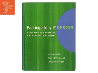 Participatory IT design : designing for business and workplace realities af Keld Bødker (Bog)