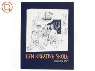 Den kreative skole af Kim Boye Holt (Bog)