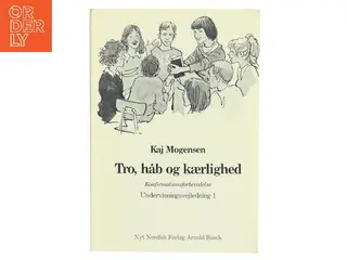 Tro, håb og kærlighed. Konfirmationsforberedelse – Undervisningsvejledning 1 af Kaj Mogensen (Bog)