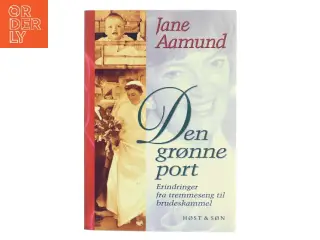 Den grønne port : erindringer fra tremmeseng til brudeskammel af Jane Aamund (Bog)