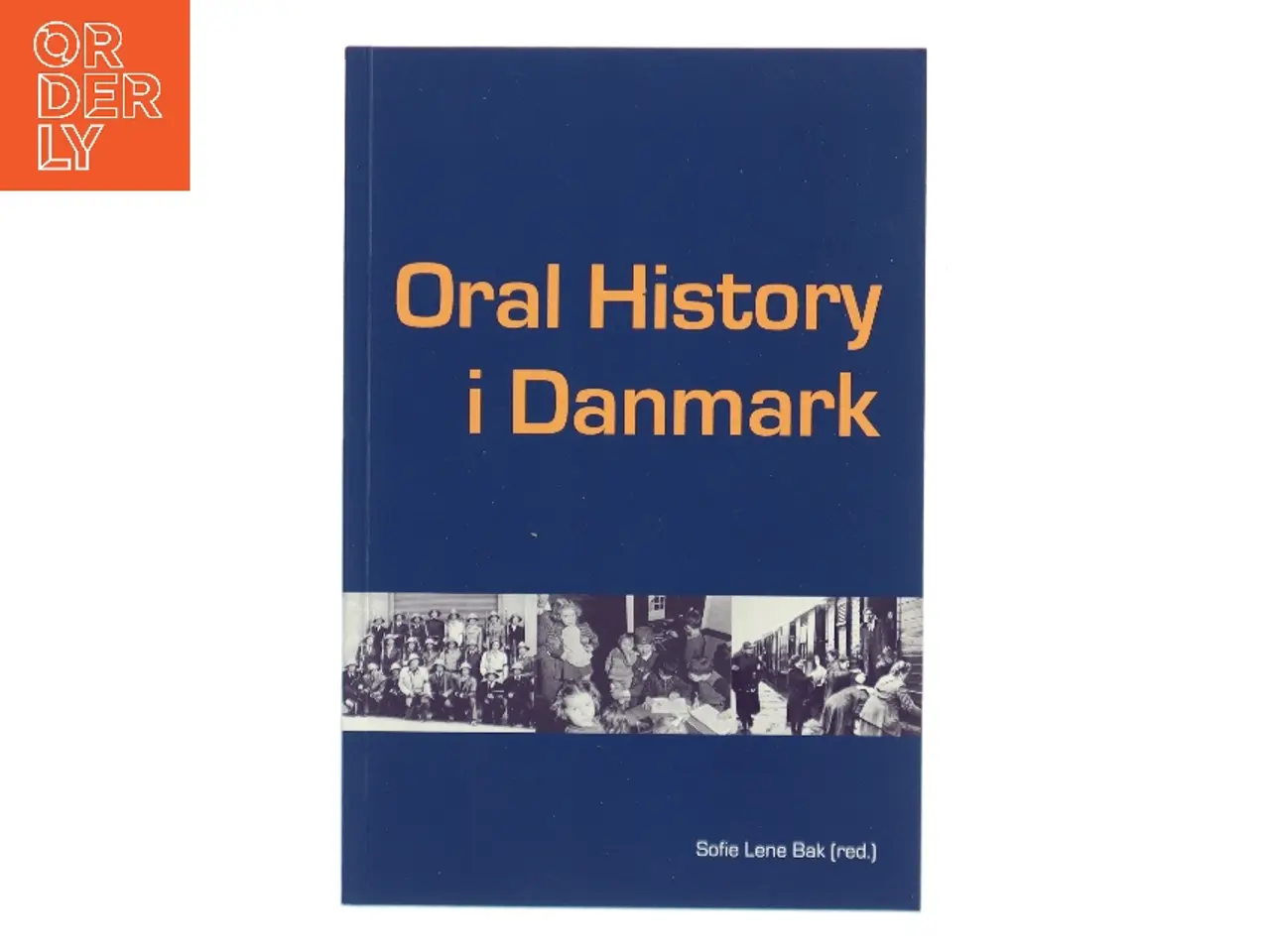 Billede 1 - Oral History i Danmark af Sofie Lene Bak (red.) (Bog)
