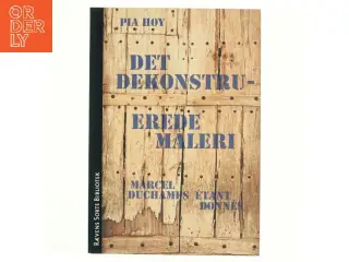 Det dekonstruerede maleri : Marcel Duchamps Étant donnés af Pia Høy (Bog)