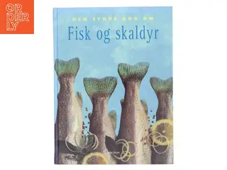 Den store bog om fisk og skaldyr af Kasper Monty (Bog)