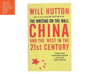 The Writing on the Wall: China and the West in the 21st Century af Will Hutton (Bog)