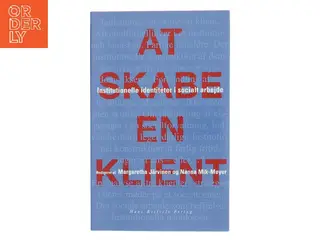 At skabe en klient : institutionelle identiteter i socialt arbejde (Bog)