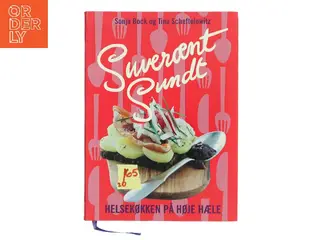 Suverænt sundt : helsekøkken på høje hæle : salater, sandwich, smørrebrød, supper, bakker, brød, desserter &am