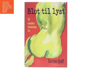 Blot til lyst : kvinders hemmelige erotiske liv af Carsten Graff (Bog)