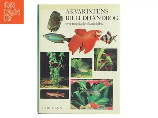 Akvaristens billedhåndbog – over tropiske ferskvandsfisk (Bog)