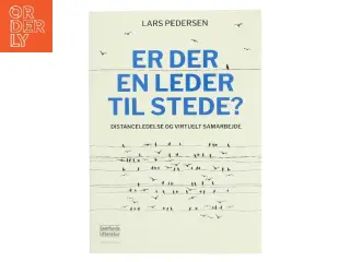 Er der en leder til stede? : distanceledelse og virtuelt samarbejde af Lars Pedersen (f. 1956-07-31) (Bog)