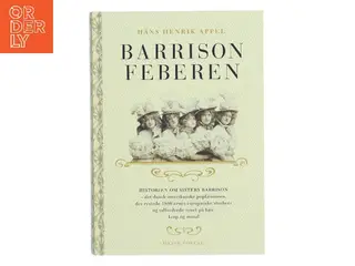 Barrison feberen : historien om Sisters Barrison - det dansk-amerikanske popfænomen, der rystede 1890'ernes europæiske storbyer og udfor