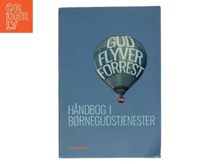 Gud flyver forrest. Håndbog i børnegudstjenester (Bog)