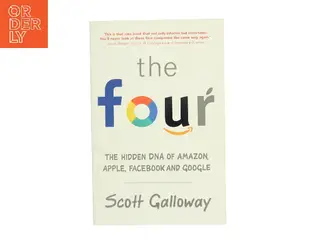 The four : the hidden DNA of Amazon, Apple, Facebook, and Google af Scott Galloway (Bog)