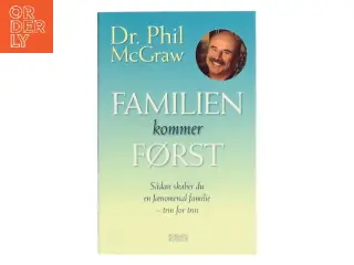 Familien kommer først : sådan skaber du en fænomenal familie - trin for trin af Phillip C. McGraw (Bog)