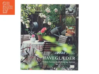 Haveglæder : indret haven med idéer og fantasi af Nina Ewald (Bog)