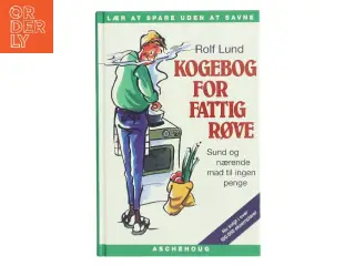 Kogebog for fattigrøve : billig og bæredygtig mad i farver af Rolf Lund (f. 1956) (Bog)