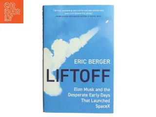 Liftoff : Elon Musk and the desperate early days that launched SpaceX af Eric Berger (Bog)