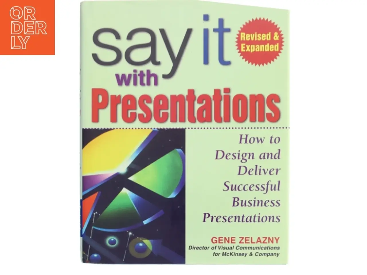 Billede 1 - Say it with presentations : how to design and deliver successful business presentations af Gene Zelazny (Bog)