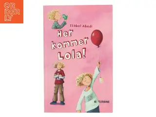 Her kommer Lola! af Isabel Abedi (Bog)
