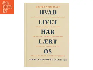 Hvad livet har lært os : samtaler om det væsentlige af Kasper Andersson (Bog)