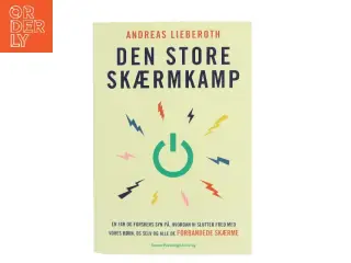 Den store skærmkamp : en far og forskers syn på, hvordan vi slutter fred med vores børn, os selv og alle de forbandede skærme af A