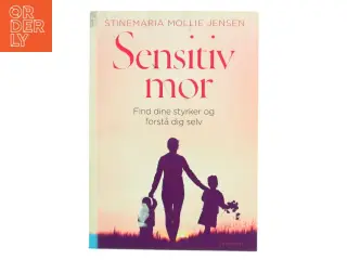 Sensitiv mor : find dine styrker og forstå dig selv af Stinemaria Mollie Jensen (Bog)