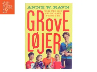 Grove løjer : tid til en sundere familie af Anne W. Ravn (Bog)