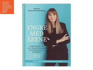 Yngre med årene : sundhedsbogen, der giver dig mindre sygdom og et længere liv med flere gode år af Bente Klarlund Pedersen (Bog)