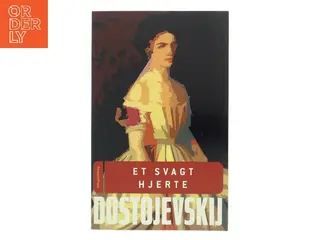 Et svagt hjerte : En fatal historie : En andens kone : Ægtemanden under sengen af F. M. Dostojevskij (Bog)