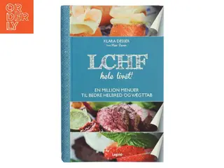 LCHF hele livet! : en million menuer til bedre helbred og vægttab af Klara Desser (Bog)