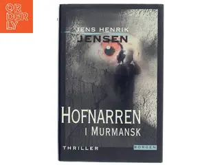 Hofnarren i Murmansk : roman af Jens Henrik Jensen (f. 1963) (Bog)