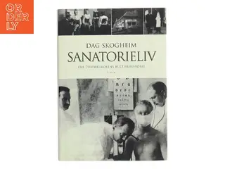 Sanatorieliv : fra tuberkulosens kulturhistorie af Dag Skogheim (1928-) (Bog)