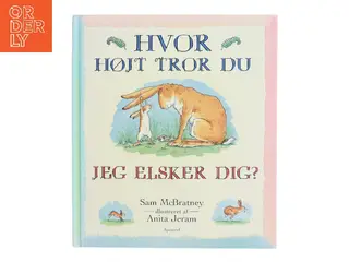 Hvor højt tror du jeg elsker dig? af Sam McBratney (Bog)