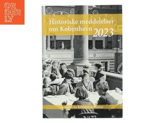 Historiske meddelelser om København 2023 af Selskabet for Københavns Historie (Bog)