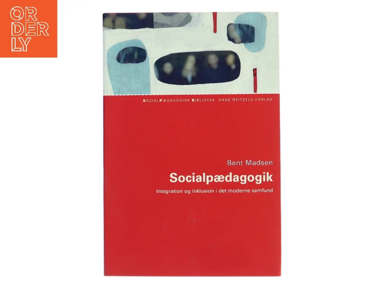 Billede 1 - Socialpædagogik : integration og inklusion i det moderne samfund af Bent Madsen (f. 1947) (Bog)