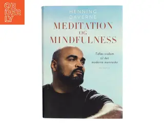 Meditation og mindfulness : tidløs visdom til det moderne menneske af Henning Daverne (Bog)