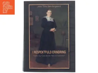 I respektfuld erindring : hvorfor dog huske danske 1800-tals malerinder?