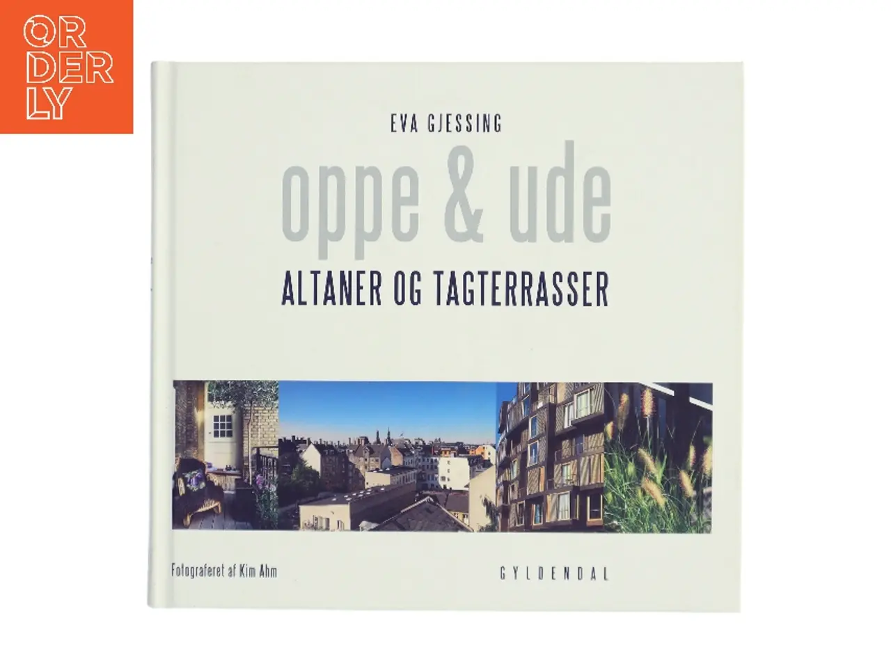 Billede 1 - Oppe og ude : altaner og tagterasser af Eva Gjessing (Bog)