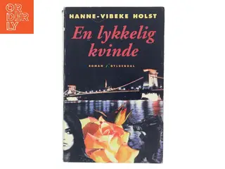 En lykkelig kvinde : roman af Hanne-Vibeke Holst (Bog)
